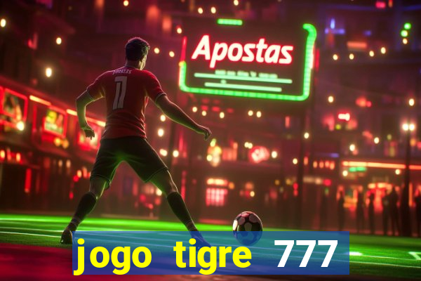 jogo tigre 777 como jogar